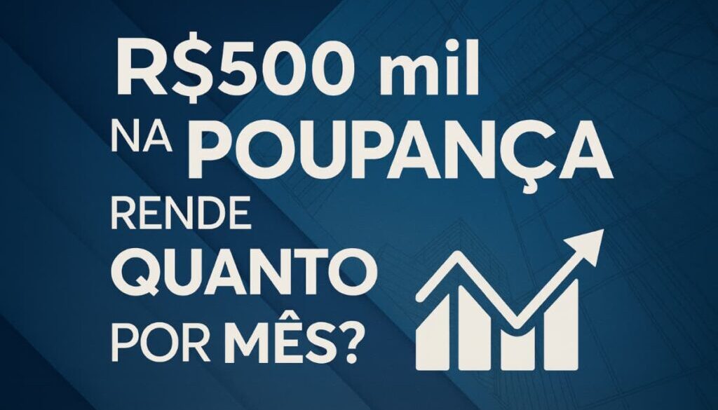 Investir 500 mil na poupança vale a pena?