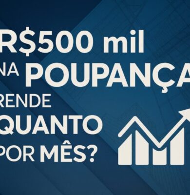 Investir 500 mil na poupança vale a pena?